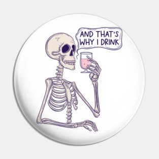 And that’s why I drink Pin