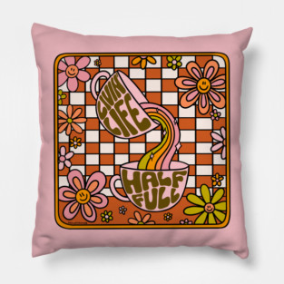 Livin' Life Half Full Pillow