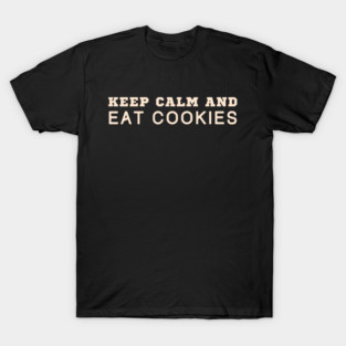 Keep Calm And Eat Cookies T-Shirt