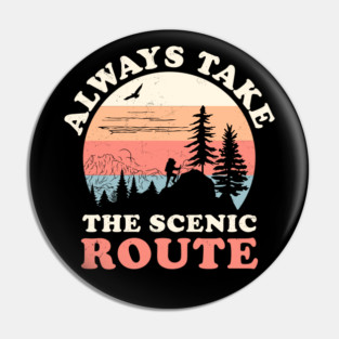 Always Take The Scenic Route Hiking Camping Travel Adventure Pin