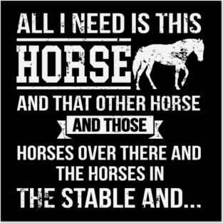 All I Need Is This Horse Funny Horse Riding Posters and Art