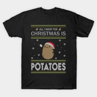 All I Want For Christmas is Potatoes Ugly Sweater Black T-Shirt