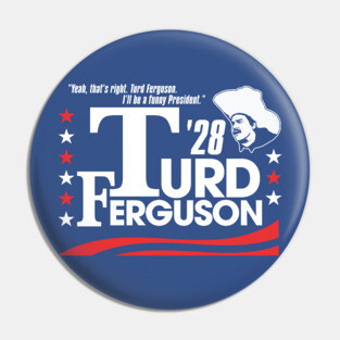 TURD FERGUSON for President Election 2028 Pin