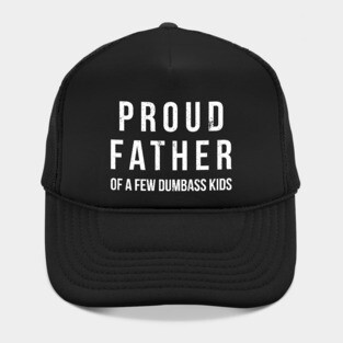 Proud father of a few dumbass kids funny t-shirt Hat