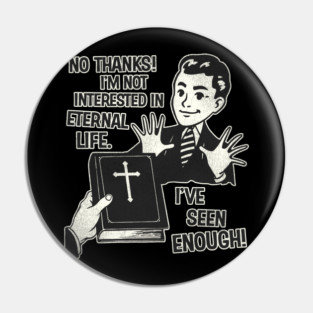 I'm Not Interested In Eternal Life Pin