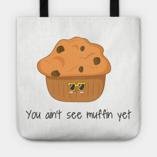 You Ain't Seen Muffin Yet, Cute Funny Muffin Tote