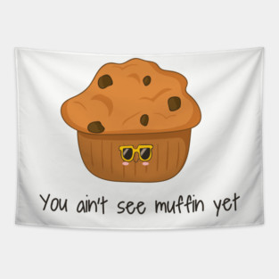 You Ain't Seen Muffin Yet, Cute Funny Muffin Tapestry