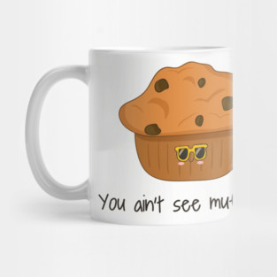 You Ain't Seen Muffin Yet, Cute Funny Muffin Mug