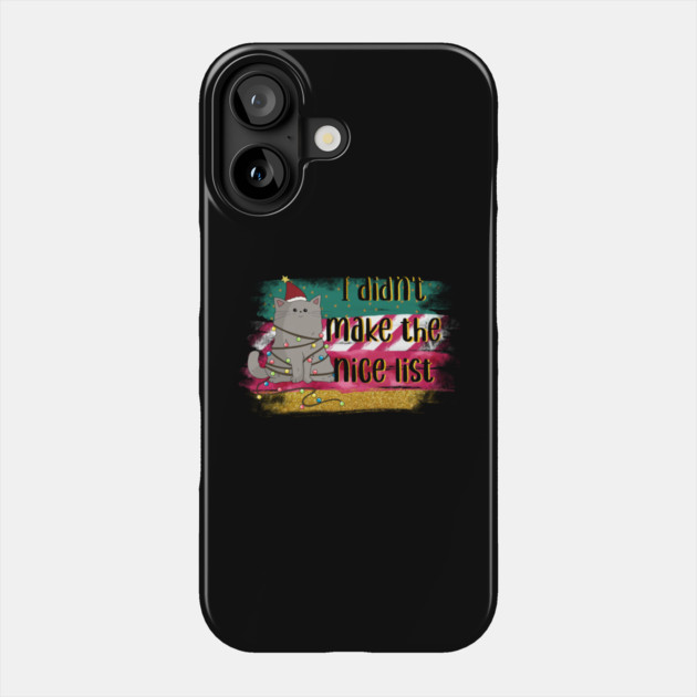 I Didn't Make The Nice List Phone Case by The WYLD Tribe