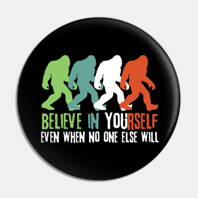 Believe in Yourself Bigfoot Sasquatch Gift Pin by The WYLD Tribe