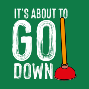 It's About To Go Down Plumber Funny Gift T-Shirt