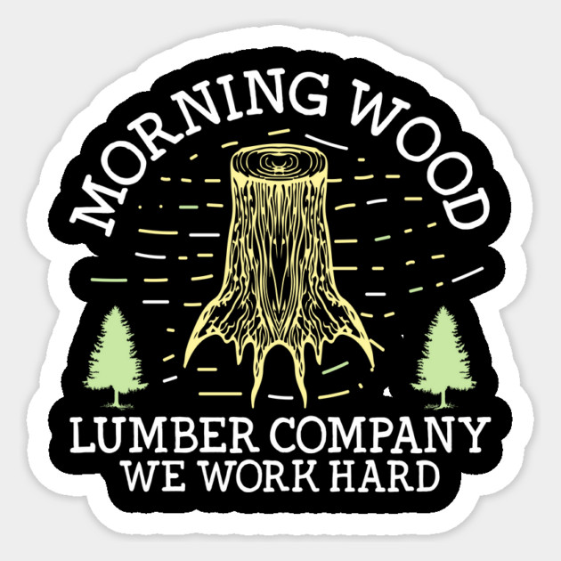 Funny Morning Wood Lumber Gift Sticker by The WYLD Tribe