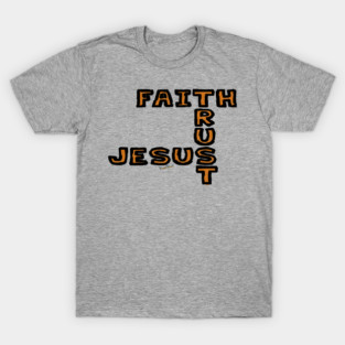 Faith Trust and Jesus T-Shirt