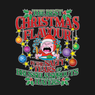 The Best Christmas Flavour is the Salty Tears of Brussels Sprouts Haters (UK Spelling) T-Shirt