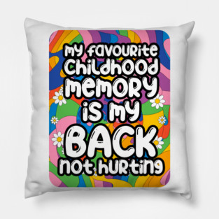My favourite childhood memory is my back not hurting. back surgery gift, funny back recovery, sarcastic back surgery gift Pillow