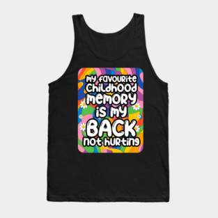 My favourite childhood memory is my back not hurting. back surgery gift, funny back recovery, sarcastic back surgery gift Tank Top