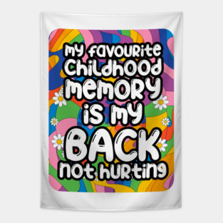 My favourite childhood memory is my back not hurting. back surgery gift, funny back recovery, sarcastic back surgery gift Tapestry