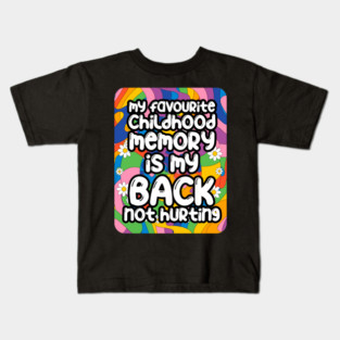 My favourite childhood memory is my back not hurting. back surgery gift, funny back recovery, sarcastic back surgery gift Kids T-Shirt