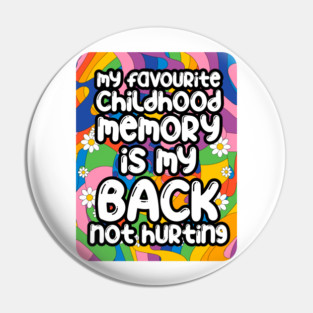 My favourite childhood memory is my back not hurting. back surgery gift, funny back recovery, sarcastic back surgery gift Pin