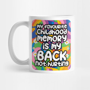 My favourite childhood memory is my back not hurting. back surgery gift, funny back recovery, sarcastic back surgery gift Mug