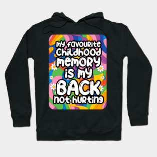 My favourite childhood memory is my back not hurting. back surgery gift, funny back recovery, sarcastic back surgery gift Hoodie