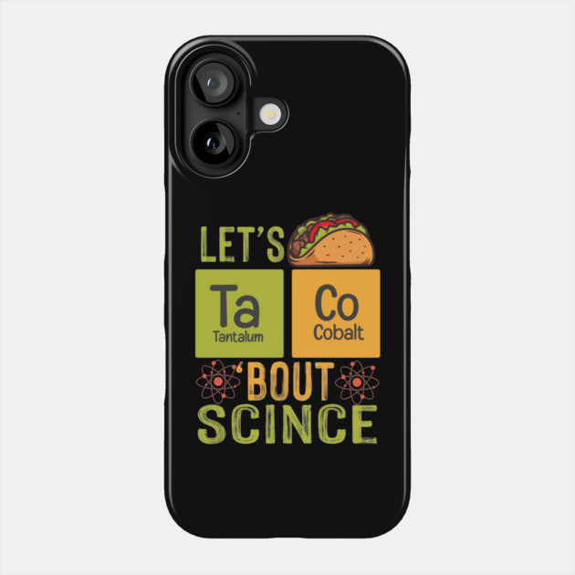 Lets Taco Bout Science Phone Case by The WYLD Tribe