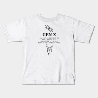 GEN X AN ENTIRE GENERATION THAT SHOULD E INDUCTED INTO THE ROCK N' ROLL HALL OF FAME Kids T-Shirt