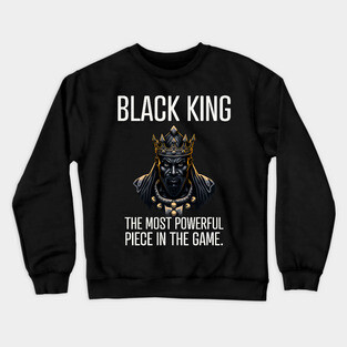 Black King The Most Powerful Piece in the Game Crewneck Sweatshirt