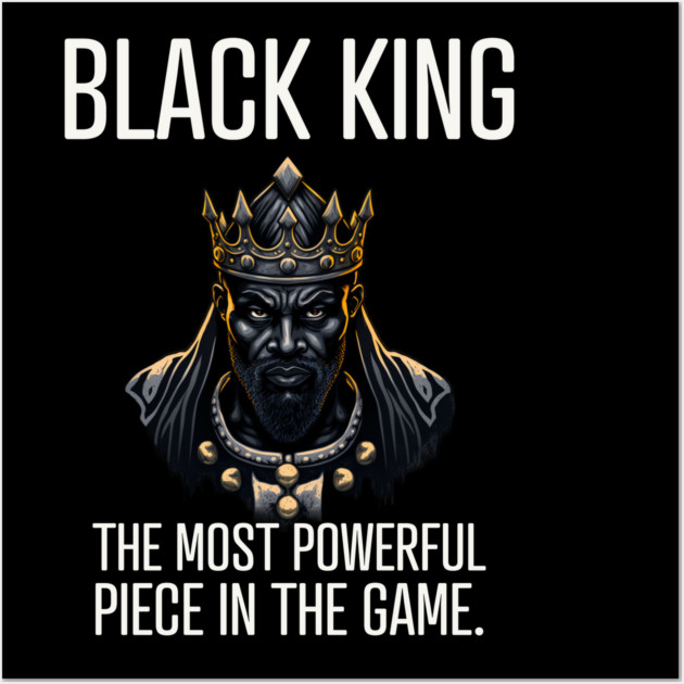 Black King The Most Powerful Piece in the Game Wall Art by UrbanLifeApparel