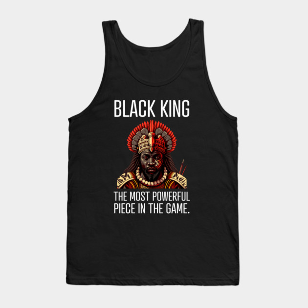 Black King The Most Powerful Piece in the Game Tank Top by UrbanLifeApparel