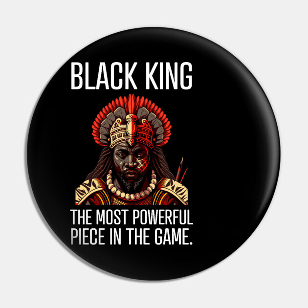 Black King The Most Powerful Piece in the Game Pin by UrbanLifeApparel
