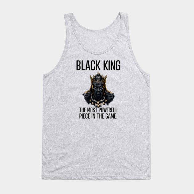 Black King The Most Powerful Piece in the Game Tank Top by UrbanLifeApparel