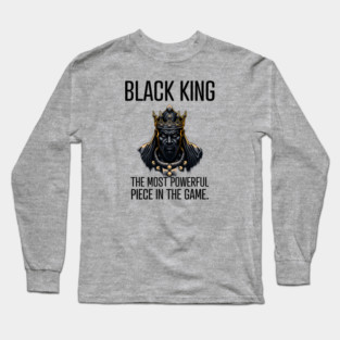 Black King The Most Powerful Piece in the Game Long Sleeve T-Shirt