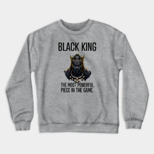 Black King The Most Powerful Piece in the Game Crewneck Sweatshirt