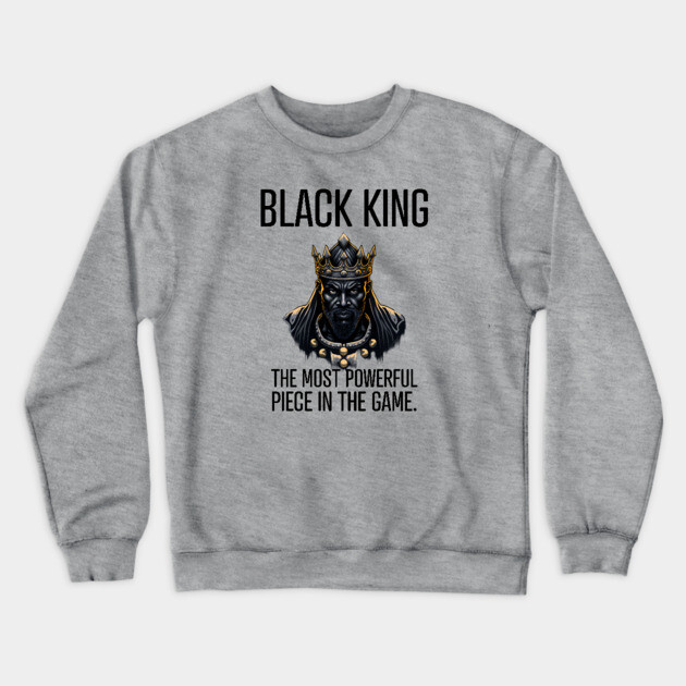 Black King The Most Powerful Piece in the Game Crewneck Sweatshirt by UrbanLifeApparel