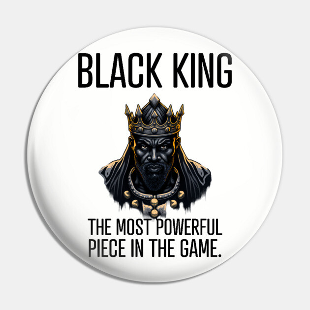 Black King The Most Powerful Piece in the Game Pin by UrbanLifeApparel