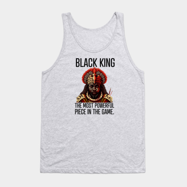 Black King The Most Powerful Piece in the Game Tank Top by UrbanLifeApparel