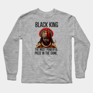 Black King The Most Powerful Piece in the Game Long Sleeve T-Shirt