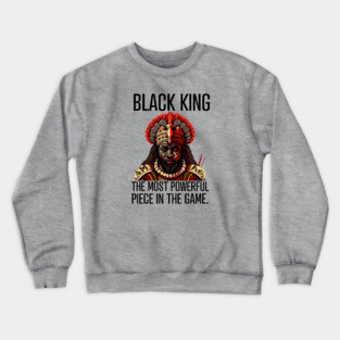 Black King The Most Powerful Piece in the Game Crewneck Sweatshirt