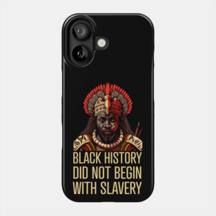 Black History did not begin with slavery Phone Case