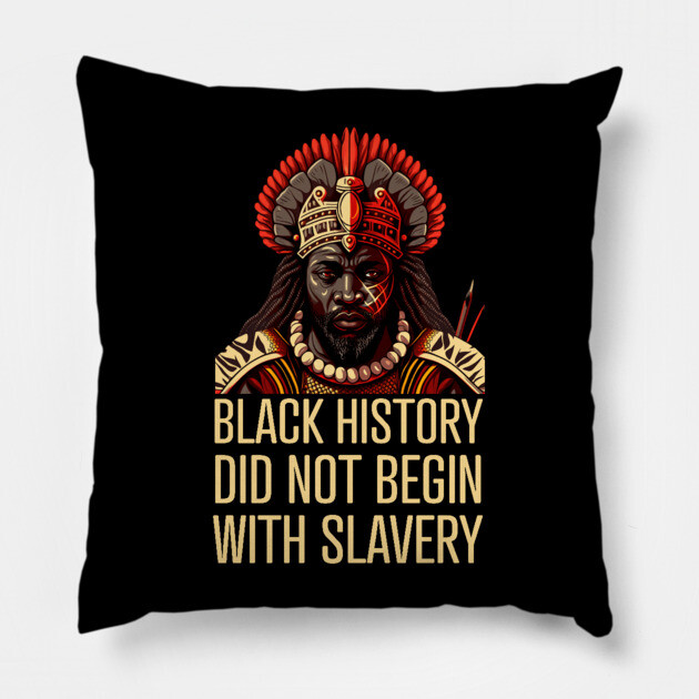 Black History did not begin with slavery Pillow by UrbanLifeApparel
