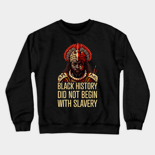 Black History did not begin with slavery Crewneck Sweatshirt