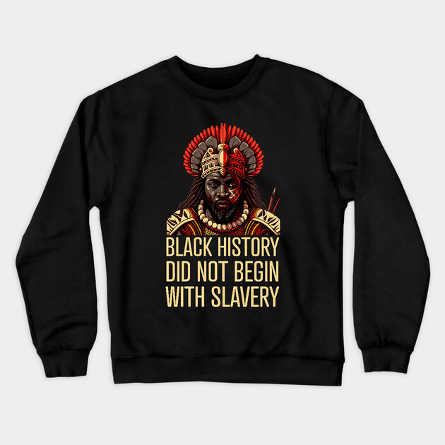 Black History did not begin with slavery Crewneck Sweatshirt by UrbanLifeApparel