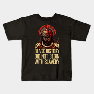 Black History did not begin with slavery Kids T-Shirt
