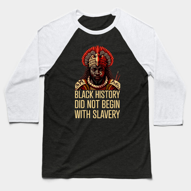 Black History did not begin with slavery Baseball T-Shirt by UrbanLifeApparel