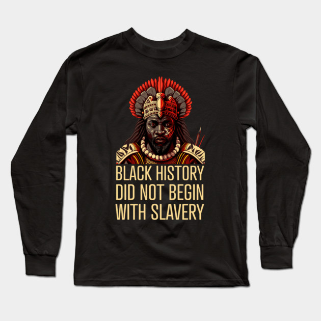 Black History did not begin with slavery Long Sleeve T-Shirt by UrbanLifeApparel