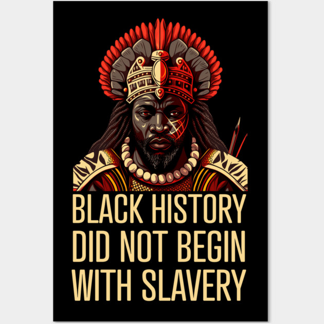 Black History did not begin with slavery Wall Art by UrbanLifeApparel