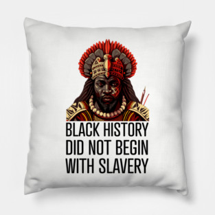 Black History did not begin with slavery Pillow