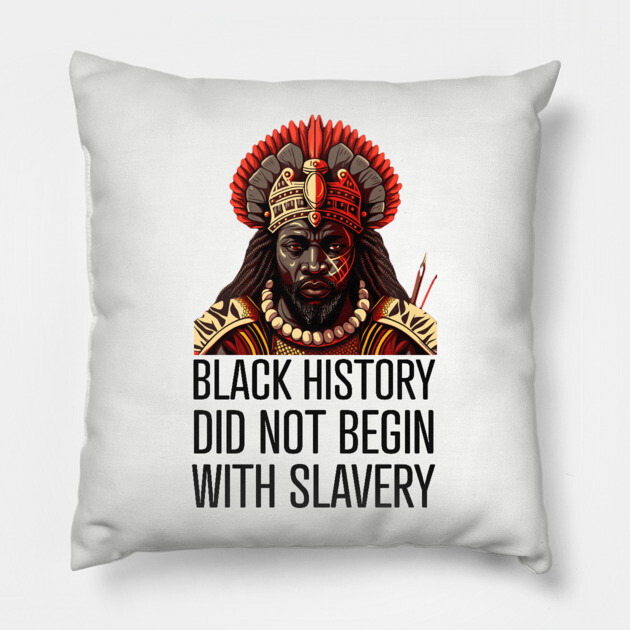 Black History did not begin with slavery Pillow by UrbanLifeApparel