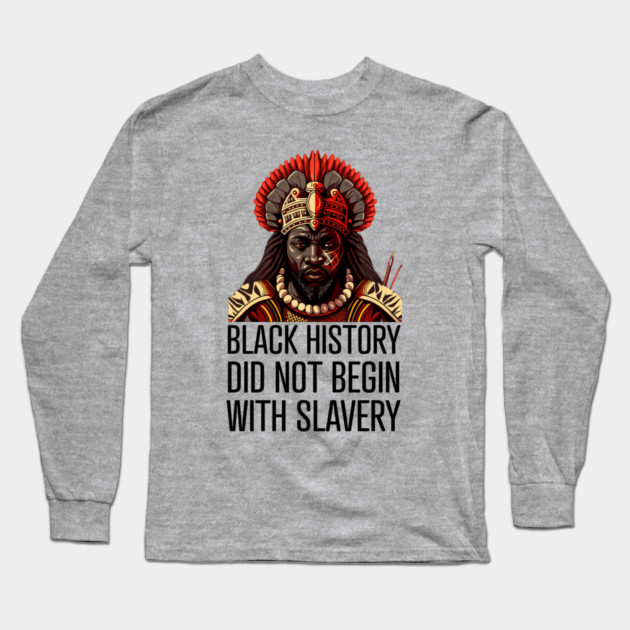 Black History did not begin with slavery Long Sleeve T-Shirt by UrbanLifeApparel